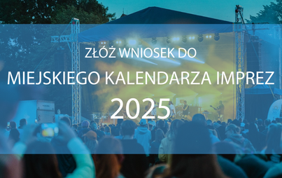 Zdjęcie do Zł&oacute;ż wniosek do Miejskiego Kalendarza Imprez 2025!