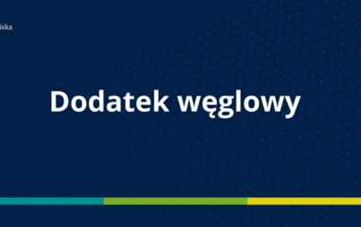 Zdjęcie do Dodatek węglowy &ndash; aktualizacja oraz dodatek dla gospodarstw domowych z tytułu wykorzystywania niekt&oacute;rych źr&oacute;deł ciepła