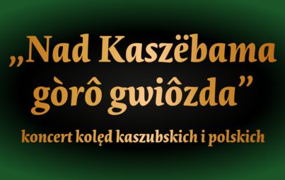 Zdjęcie do &quot;Nad Kasz&euml;bama g&ograve;r&ocirc; gwi&ocirc;zda&quot; - koncert kolęd kaszubskich i polskich