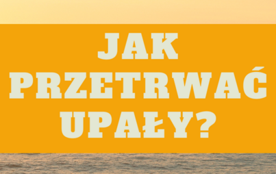 Zdjęcie do  Nadchodzi upał. Dowiedz się, jak się zachować!